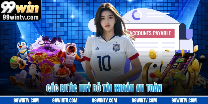 Các bước huỷ bỏ tài khoản an toàn