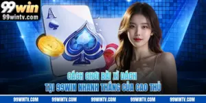 Cách Chơi Bài Xì Dách Tại 99WIN Nhanh Thắng Của Cao Thủ