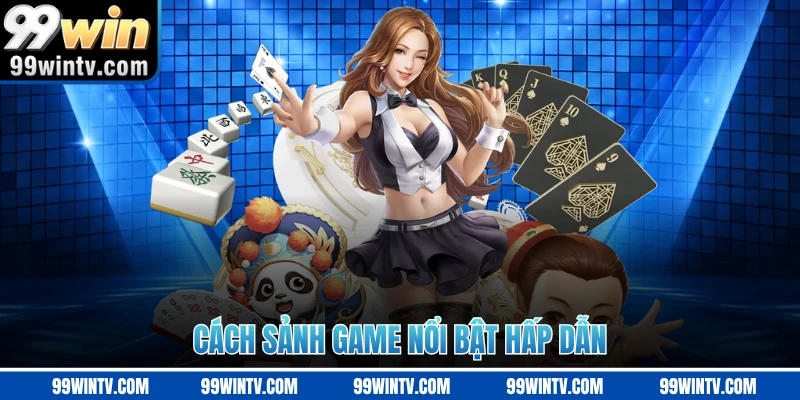 Cách sảnh game nổi bật hấp dẫn