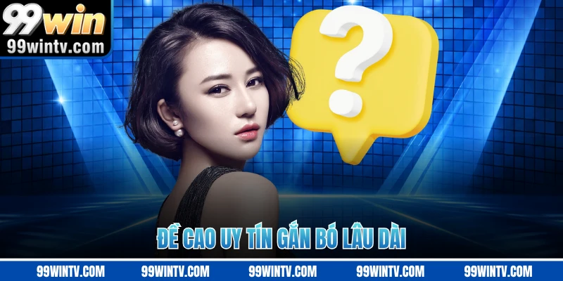 Đề cao uy tín gắn bó lâu dài
