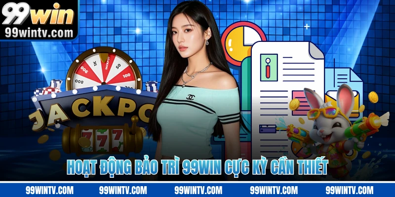 Hoạt động bảo trì 99WIN cực kỳ cần thiết