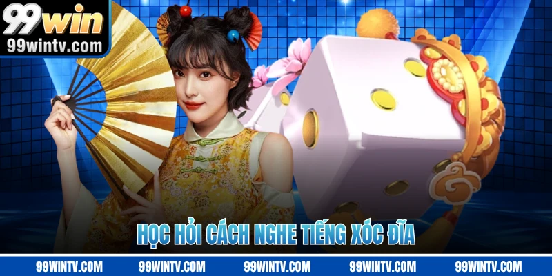Học hỏi cách nghe tiếng xóc đĩa 