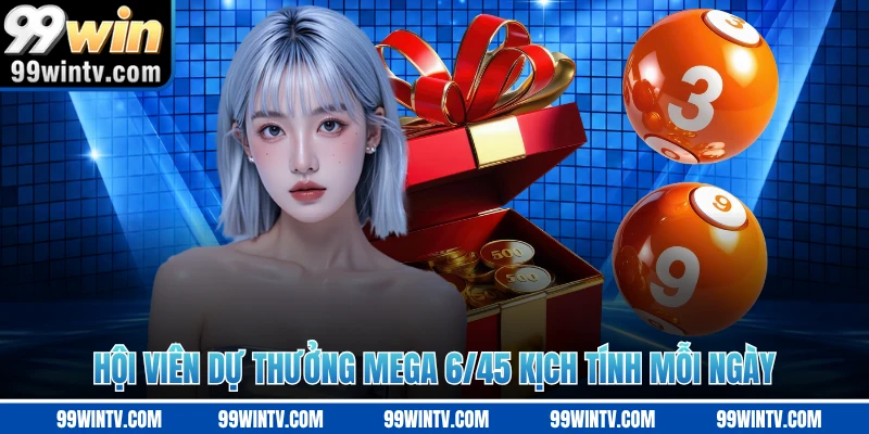 Hội viên dự thưởng Mega 6/45 kịch tính mỗi ngày