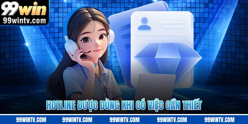 Hotline được dùng khi có việc cần thiết