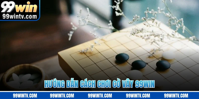 Hướng dẫn cách chơi cờ vây 99WIN