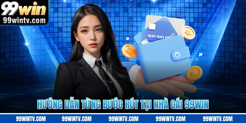 Hướng dẫn từng bước rút tại nhà cái 99WIN