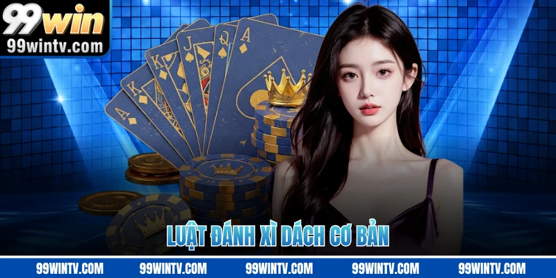 Luật đánh xì dách cơ bản