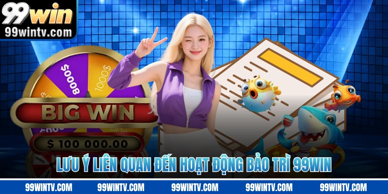 Lưu ý liên quan đến hoạt động bảo trì 99WIN