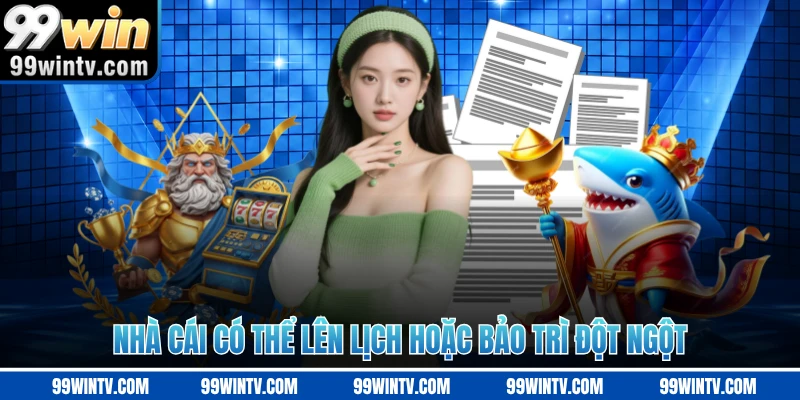 Nhà cái có thể lên lịch hoặc bảo trì đột ngột