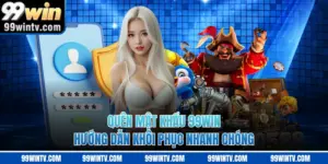 Quên Mật Khẩu 99WIN - Hướng Dẫn Khôi Phục Nhanh Chóng