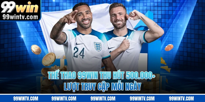 Thể thao 99WIN thu hút 500.000+ lượt truy cập mỗi ngày 