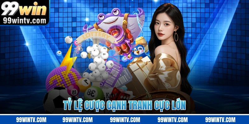 Tỷ lệ cược cạnh tranh cực lớn