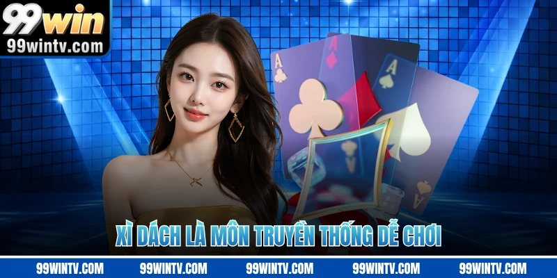 Xì dách là môn truyền thống dễ chơi