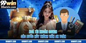 Xoá Tài Khoản 99WIN - Các Bước Hủy Thành Viên An Toàn
